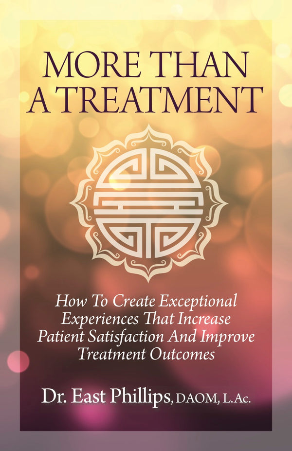More Than a Treatment: How to Create Exceptional Experiences That Increase Patient Satisfaction and Improve Treatment Outcomes